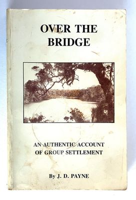 Over the Bridge: An Authentic Account of Group Settlement by Joyce D Payne