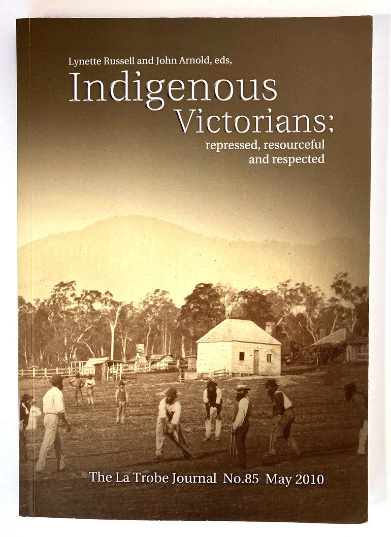 Indigenous Victorians: Repressed, Resourceful and Respected: The La Trobe Journal No 85 edited by Lynette Russell and John Arnold