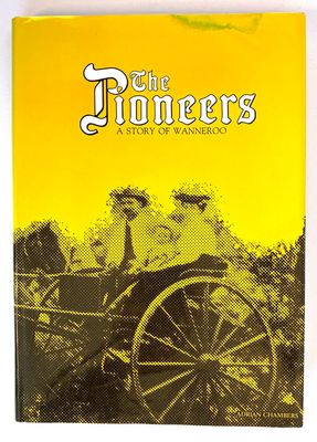 The Pioneers: A Story of Wanneroo by Adrian Chambers for the City of Wanneroo