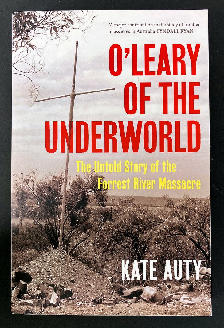 O&#39;Leary of the Underworld: The Untold Story of the Forest River Massacre by Kate Auty