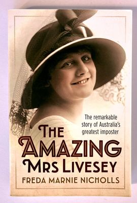 The Amazing Mrs Livesey: The Remarkable Story of Australia&#39;s Greatest Imposter by Freda Marnie Nicholls