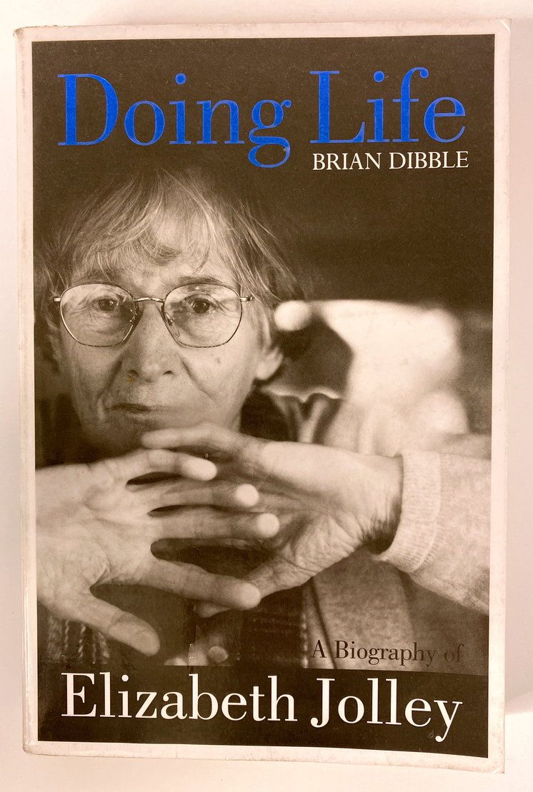 Doing Life: A Biography of Elizabeth Jolley by Brian Dibble
