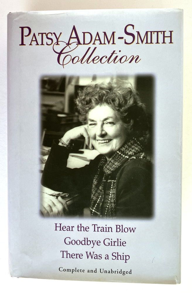 Patsy Adam-Smith Collection: Hear the Train Blow, Goodbye Girlie, There Was a Ship