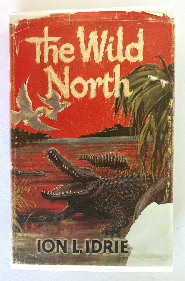 The Wild North by Ion L Idriess