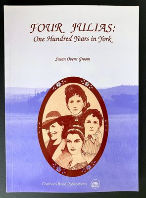 Four Julias: One Hundred Years in York by Susan Ovens Groom