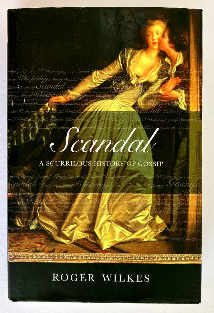 Scandal!: A Scurrilous History of Gossip 1700-2000 By Roger Wilkes