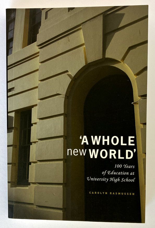 A Whole New World: 100 Years of Education at the University High School by Carolyn Rasmussen