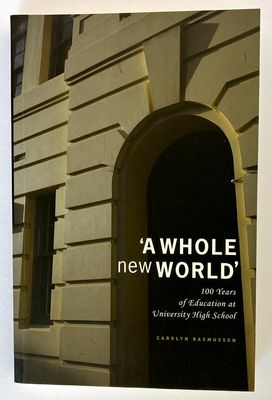 A Whole New World: 100 Years of Education at the University High School by Carolyn Rasmussen