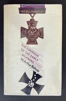 The Courage of the Early Morning: The Story of Billy Bishop by W Arthur Bishop