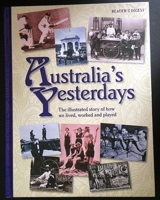 Australia&#39;s Yesterdays: The Illustrated Story of How We Lived, Worked and Played