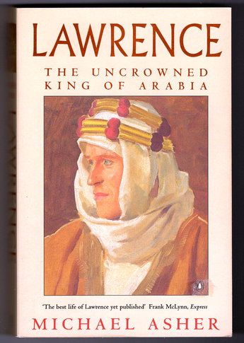 Lawrence: The Uncrowned King of Arabia by Michael Asher