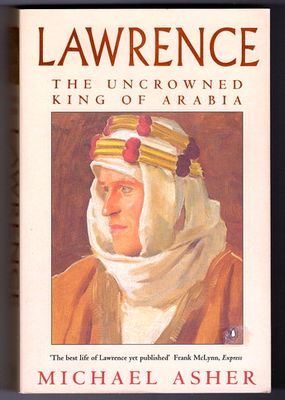 Lawrence: The Uncrowned King of Arabia by Michael Asher