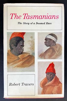 The Tasmanians: The Story of a Doomed Race by Robert Travers