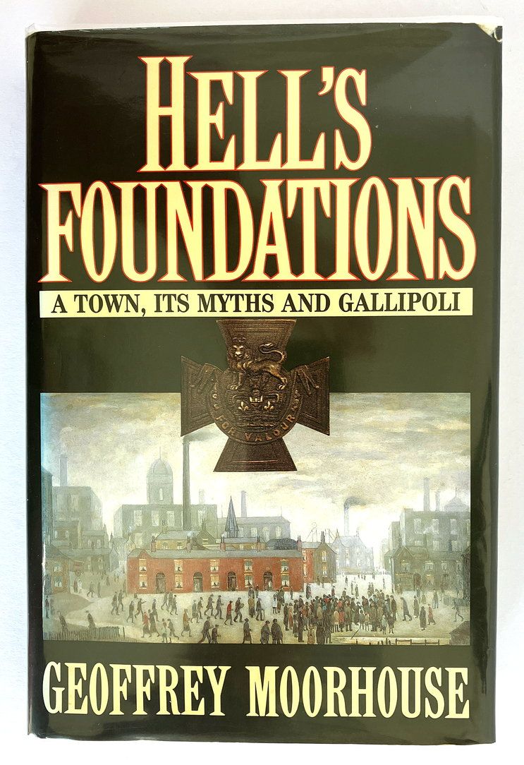Hell&#39;s Foundations: A Town, its Myths and Gallipoli by Geoffrey Moorhouse