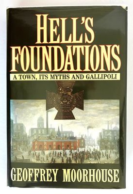Hell&#39;s Foundations: A Town, its Myths and Gallipoli by Geoffrey Moorhouse