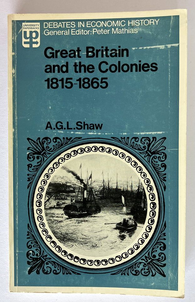Great Britain and the Colonies 1815-1865 edited and introduced by A GL Shaw