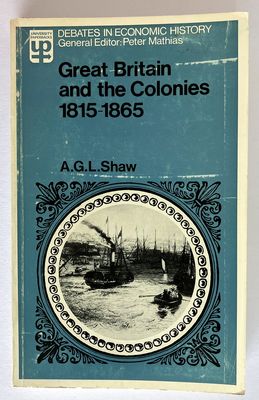 Great Britain and the Colonies 1815-1865 edited and introduced by A GL Shaw