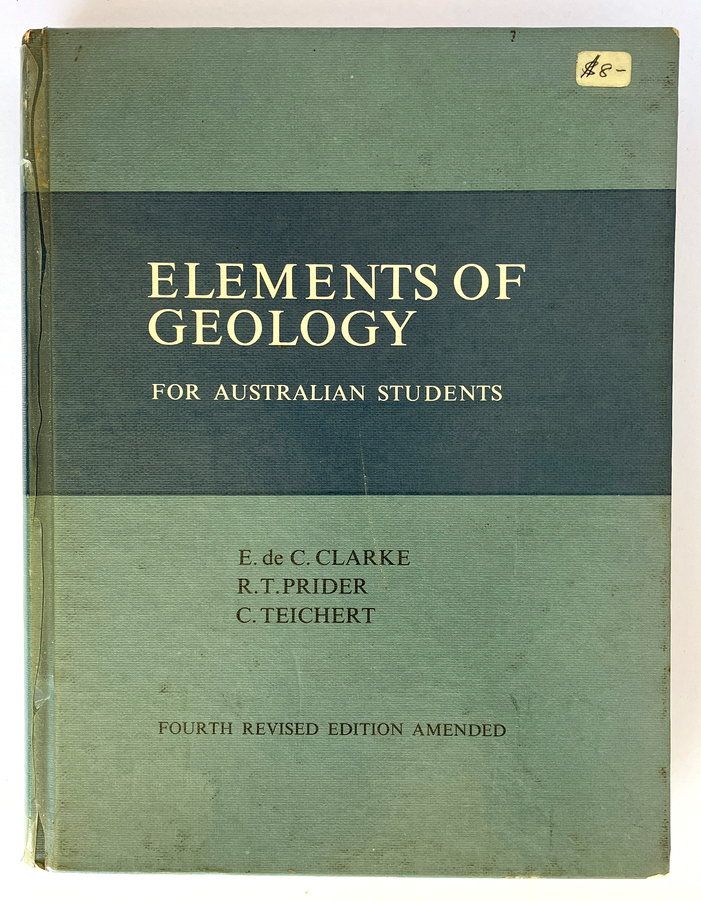 Elements of Geology for Australian Students by E de C Clarke, R T Prider and C Teichert
