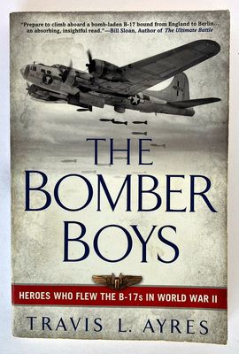 The Bomber Boys: Heroes Who Flew the B-17s in World War II