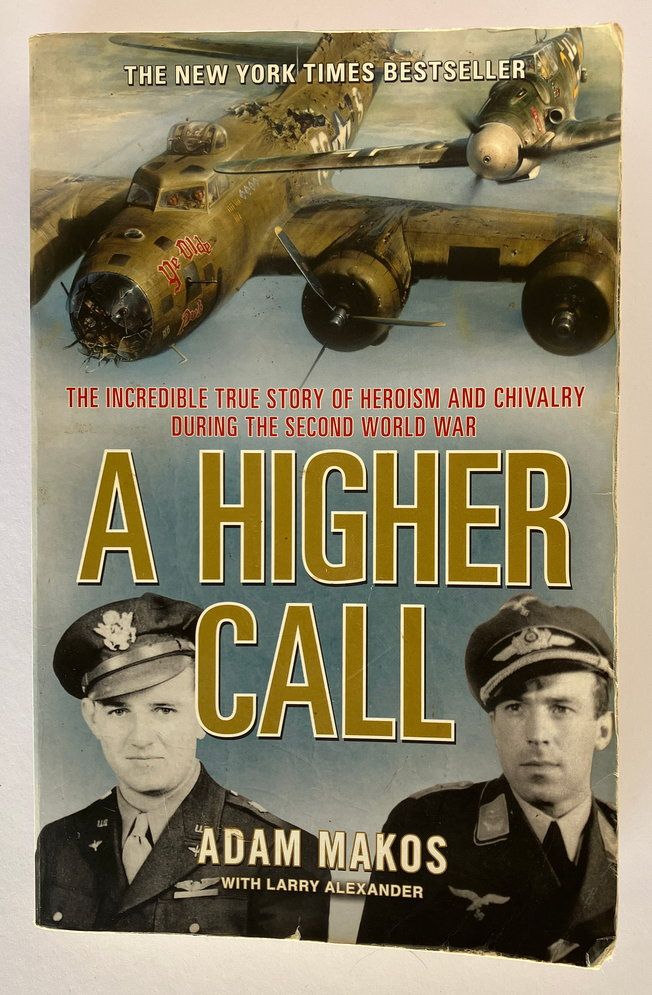A Higher Call: The Incredible True Story of Heroism and Chivalry During the Second World War by Adam Makos with Larry Alexander