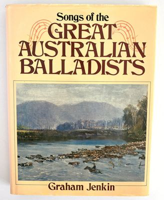 Songs of the Great Australian Balladists by Graham Jenkin