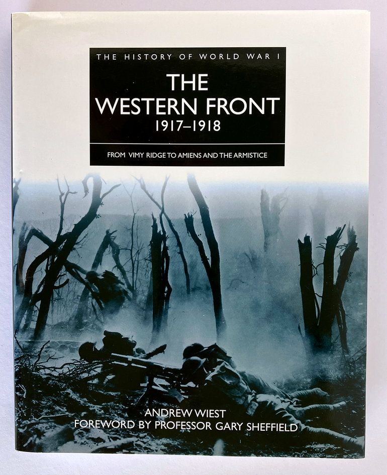 The Western Front, 1917-1918: From Vimy Ridge to Amiens and the Armistice by Andrew Wiest