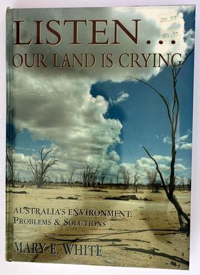 Listen Our Land is Crying: Australia&#39;s Environment: Problems and Solutions by Mary E White