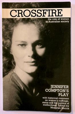 Jennifer Compton&#39;s Play Crossfire (No Man&#39;s Land): The Role of Women in Australian Society, With Historical Comment on Women&#39;s Suffrage, Status, and the Politics of Motherhood