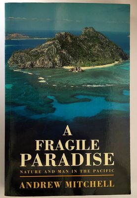 A Fragile Paradise: Nature and Man in the Pacific by Andrew Mitchell