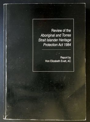 Review of the Aboriginal and Torres Strait Islander Heritage Protection Act 1984: Report by Elizabeth Evatt
