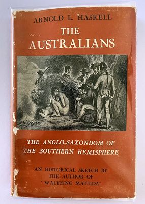 The Australians: The Anglo-Saxondom of the Southern Hemisphere: An Historical Sketch by Arnold L Haskell