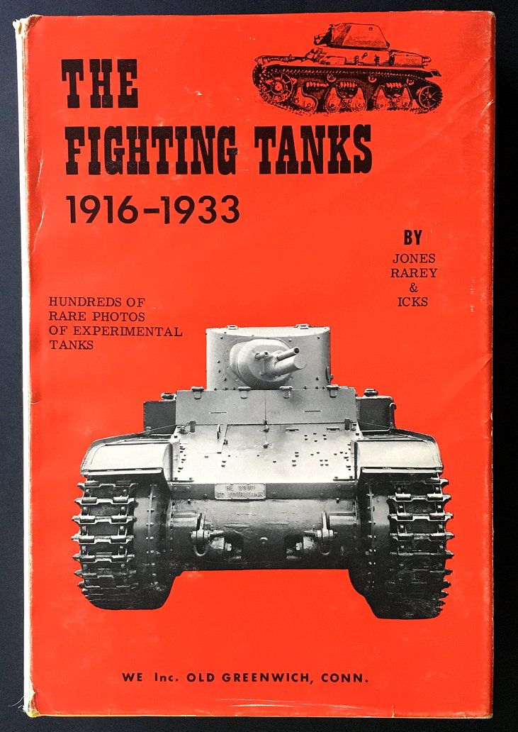 The Fighting Tanks From 1916 to 1933 by Ralph E Jones, George H Rarey and Robert J Icks
