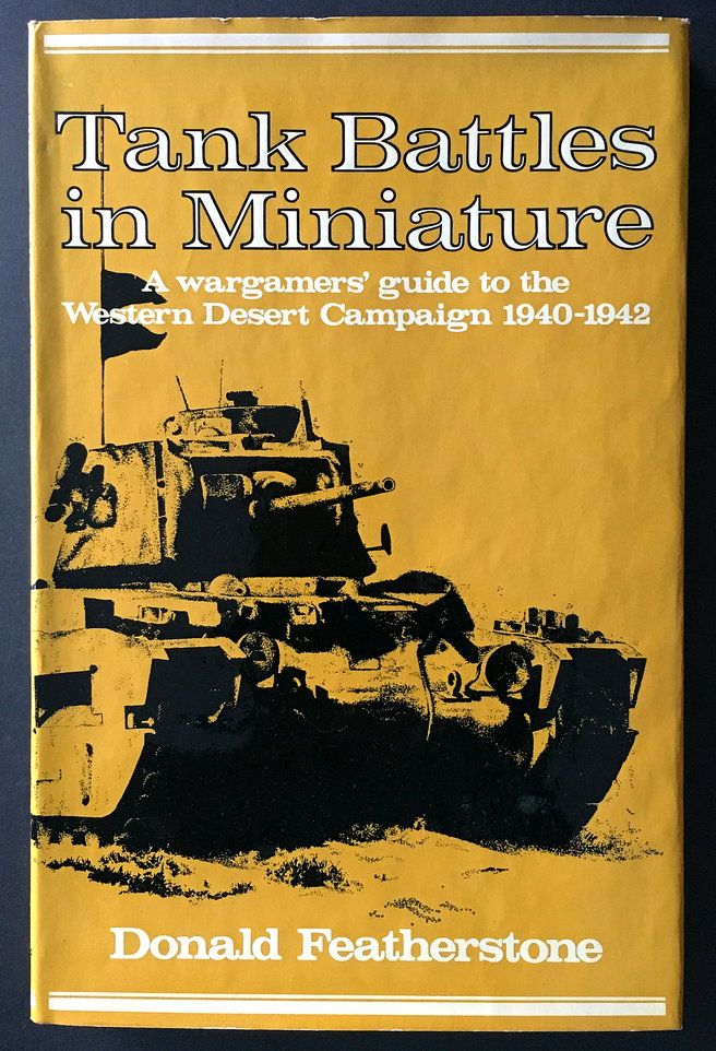 Tank Battles in Miniature: A Wargamer&#39;s Guide to the Western Desert Campaign, 1940-1942 by Donald Featherstone