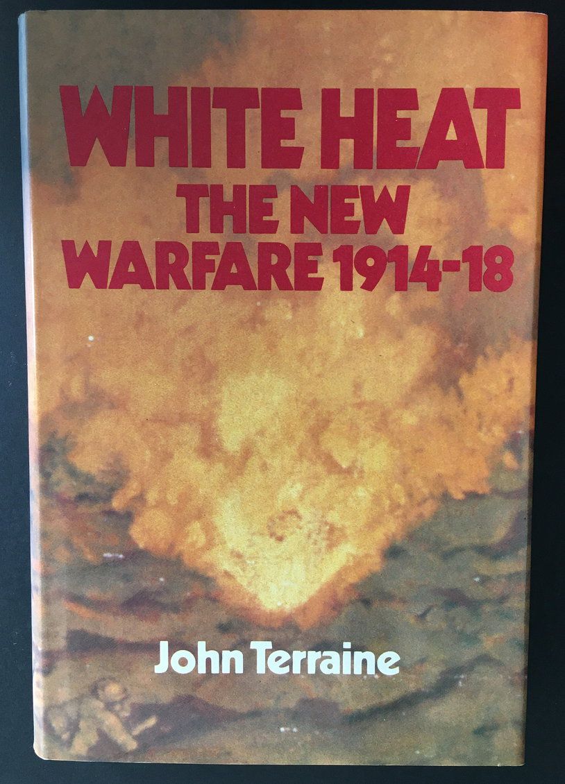 White Heat: The New Warfare 1914-18 by John Terrraine