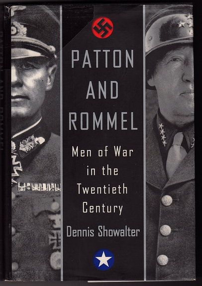 Patton and Rommel: Men of War in the Twentieth Century by Dennis Showalter