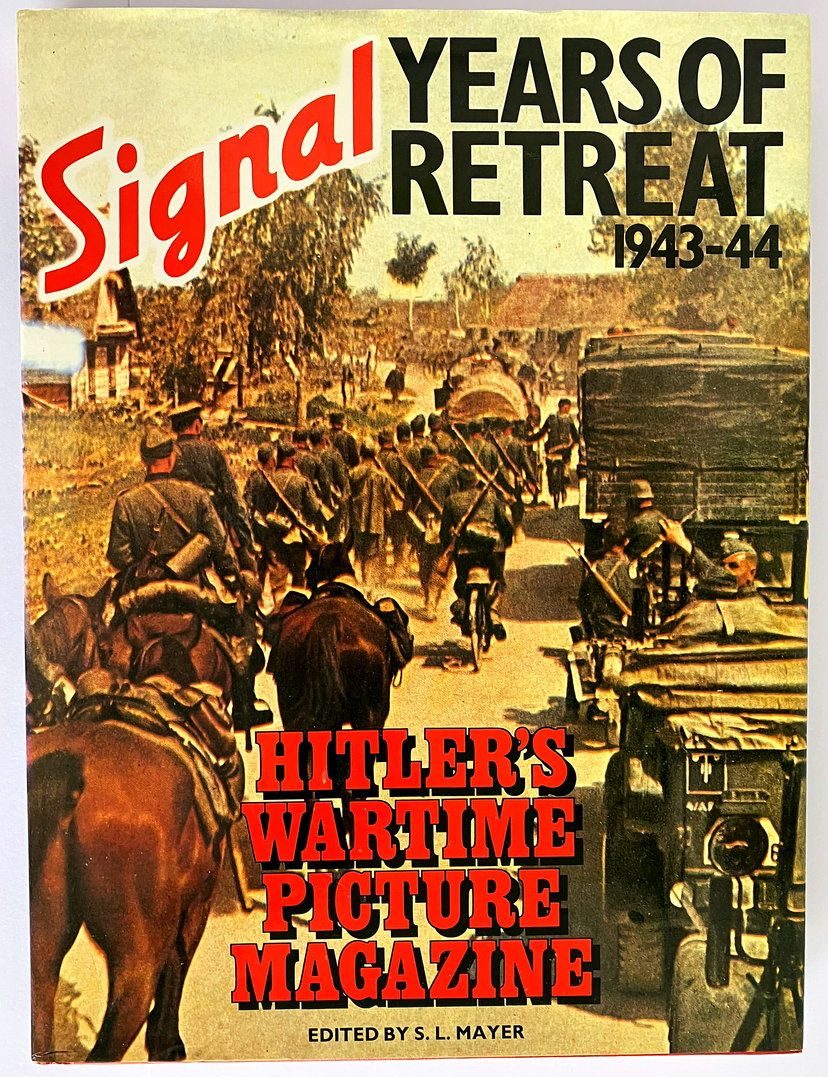Signal: Years of Retreat 1943-44: Hitler&#39;s Wartime Picture Magazine edited by S L Mayer