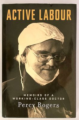 Active Labour: Memoirs of a Working-Class Doctor by Percy Rogers