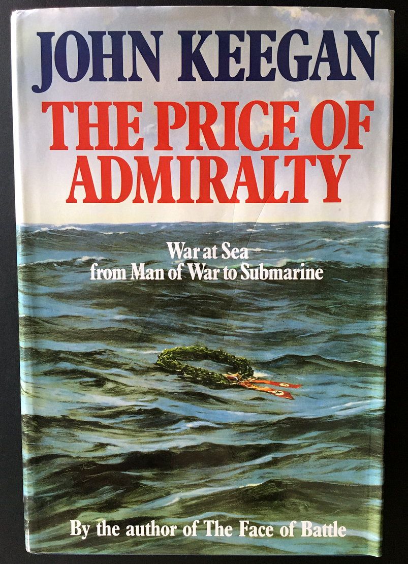The Price of Admiralty: War at Sea From Man of War to Submarine by John Keegan