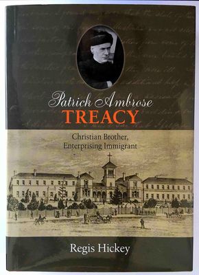 Patrick Ambrose Treacy: Christian Brother, Enterprising Immigrant by Hickey Regis