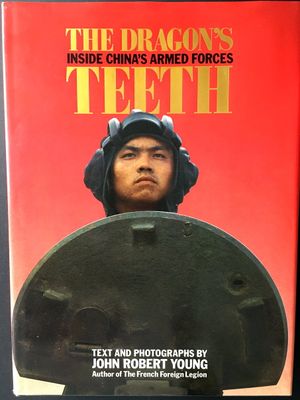 The Dragon&#39;s Teeth: Inside China&#39;s Armed Forces by John Robert Young