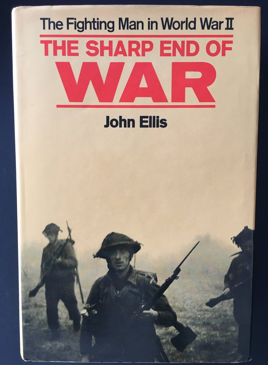 The Sharp End of War: The Fighting Man in World War II by John Ellis