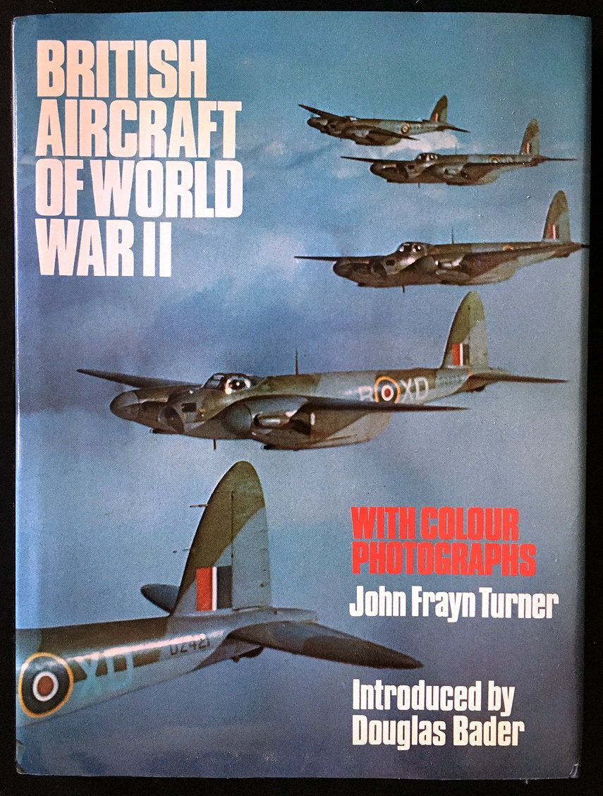 British Aircraft of World War II with Colour Photographs by John Frayn Turner and Introduced by Douglas Bader