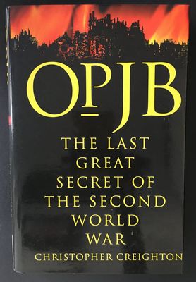 Op JB: The Last Great Secret of the Second World War by Christopher Creighton
