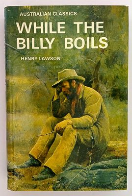 While the Billy Boils: 87 Stories From the Prose Works of Henry Lawson