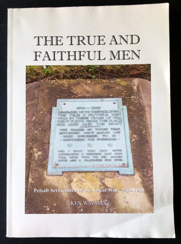 The True and Faithful Men: A Pelsall Tapestry: Pelsall (Staffordshire) Servicemen in the Great War, 1914-1918 by Ken Wayman