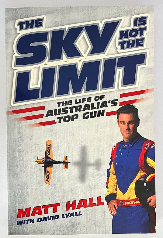 The Sky is Not the Limit: The Life of Australia&#39;s Top Gun by Matt Hall