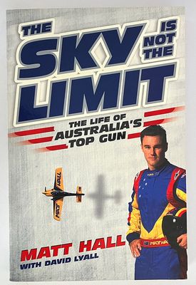 The Sky is Not the Limit: The Life of Australia&#39;s Top Gun by Matt Hall