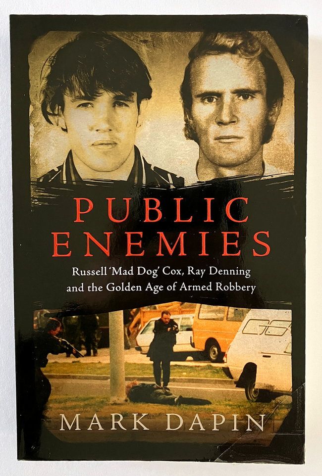 Public Enemies: Ray Denning, Russell &#39;Mad Dog&#39; Cox and the Golden Age of Armed Robbery