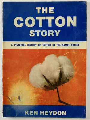 The Cotton Story: A Pictorial History of Cotton in the Namoi Valley by Ken Heydon