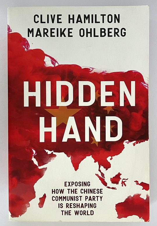 Hidden Hand: Exposing How the Chinese Communist Party is Reshaping the World by Clive Hamilton and Mareike Ohlberg